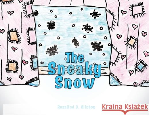 The Sneaky Snow Rosalind D. Clinton Shonta Watson 9781662822155 Xulon Press