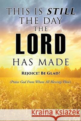 This Is Still the Day the Lord Has Made: REJOICE! BE GLAD! (Praise God From Whom All Blessings Flow) Rama 9781662822513