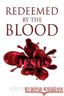 Redeemed by the Blood Louise Rushing 9781662822650