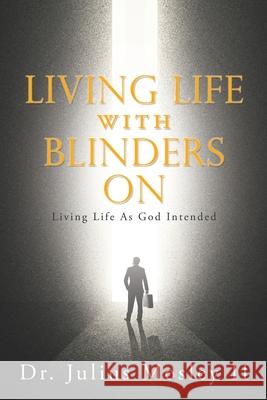 Living Life with Blinders On Julius, II Mosley 9781662822810 Xulon Press