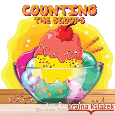 Counting the Scoops Ava Ballard Matthew Ballard                          Tooba Imtiaz 9781662822872