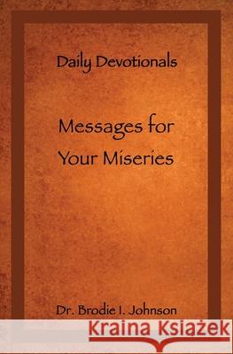 Messages for Your Miseries: Daily Devotionals Dr Brodie I Johnson 9781662823022 Xulon Press