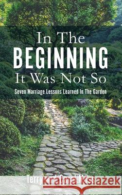 In The Beginning It Was Not So: Seven Marriage Lessons Learned In The Garden Terry Moss, Carol Moss 9781662823480