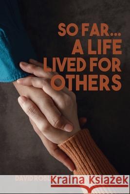 So Far...A Life Lived For Others David Robles 9781662823954