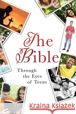 The Bible: Through the Eyes of Teens Tamara Banks Molano 9781662825330 Xulon Press