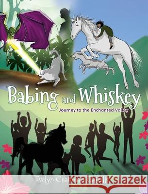 Babing and Whiskey: Journey to the Enchanted Valley Evelyn Chapman Castillo 9781662827020 Xulon Press