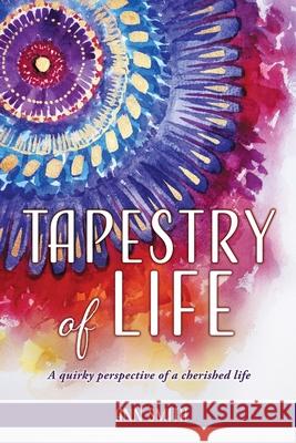 Tapestry of Life: A quirky perspective of a cherished life Ann Smith, Savanna Smith 9781662827075 Xulon Press