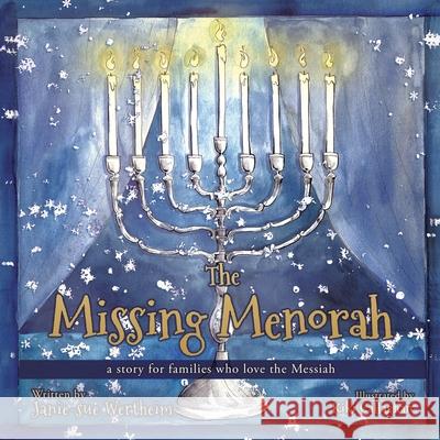 The Missing Menorah: a story for families who love the Messiah Janie-Sue Wertheim, Kiki Callaghan, Laura Shreibman Barron 9781662827228 Xulon Press