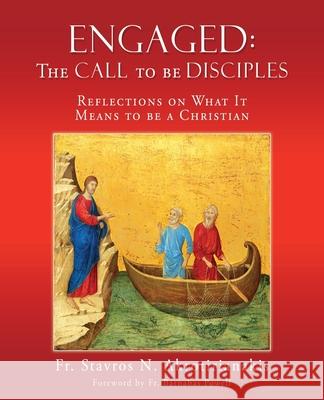 Engaged: THE CALL TO BE DISCIPLES: Reflections on What It Means to be a Christian Fr Stavros N Akrotirianakis, Fr Barnabas Powell 9781662827426 Xulon Press