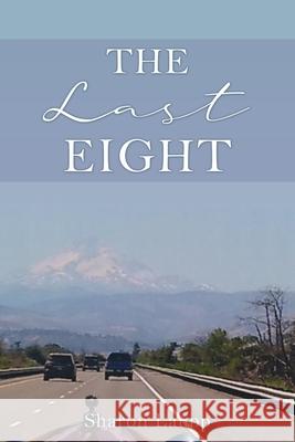 The Last Eight Sharon Laupp, Tom Laupp 9781662828102 Xulon Press