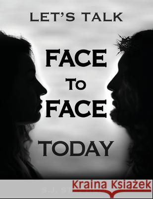 Let's Talk Face to Face Today S. J. Stephens 9781662828195 Xulon Press