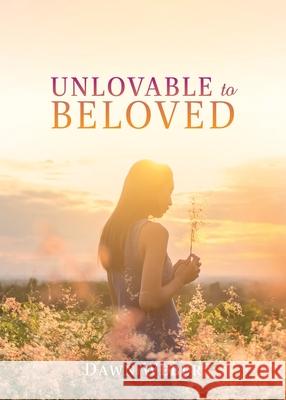 Unlovable to Beloved Dawn Weber 9781662828430 Xulon Press