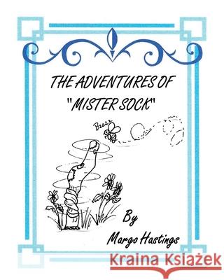 The Adventures of Mister Sock Margo Hastings 9781662828478 Xulon Press