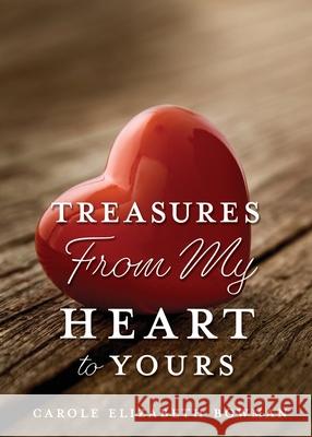 Treasures From My Heart to Yours Carole Elizabeth Bowman 9781662828508 Xulon Press