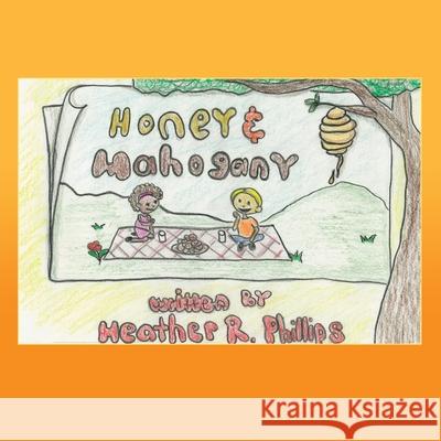 Honey and Mahogany Heather R. Phillips Theresa Thompson-Cisco 9781662828713
