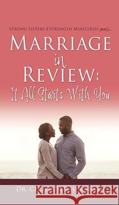 Marriage in Review: It All Starts With You: Strong Sisters of Strength Ministries presents.... Cecilia Wilson Smith 9781662828867
