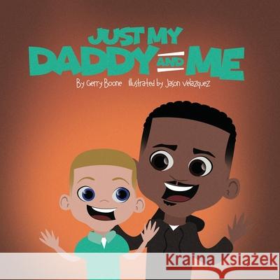 Just My Daddy And Me Gerry Boone, Jason Velazquez 9781662828997 Xulon Press