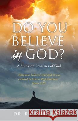 Do You Believe In God?: A Study on Promises of God Dr Russell Jurek, Tommy South 9781662829383 Xulon Press