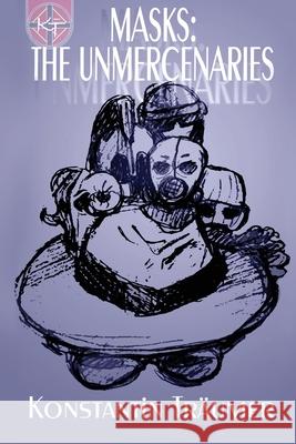 Masks: The Unmercenaries Konstantin Träumer, Lexie Takis Art 9781662829406 Liberty Hill Publishing