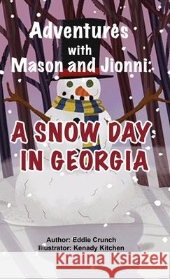 Adventures with Mason and Jionni: A Snow Day in Georgia Eddie Crunch, Kenady Kitchen 9781662829536 Xulon Press