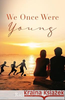 We Once Were Young Richard Strawn 9781662829932 Xulon Press