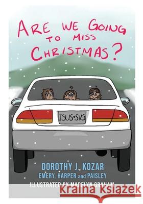 Are We Going to Miss Christmas? Dorothy J. Kozar Madelyn Graham Harper And Paisley Emery 9781662830907