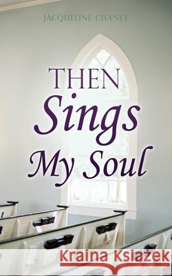 Then Sings My Soul Jacqueline Chaney 9781662830976