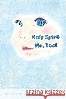 Holy Spirit, Me Too! Stephanie L Tucci 9781662831287