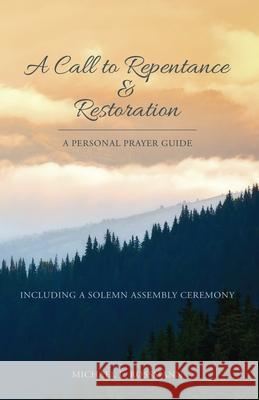 A Call to Repentance & Restoration: A Personal Prayer Guide Michael L Rossmann 9781662831676