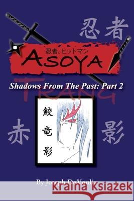 Asoya: Shadows From the Past (忍者、ヒットマン ) Part 2 Trang Joseph Davaulia 9781662832161 Xulon Press