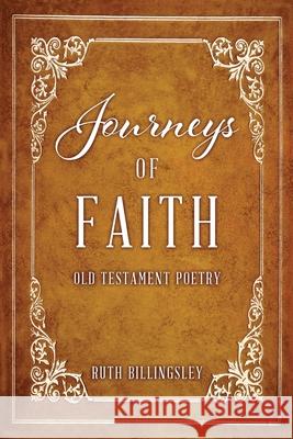 Journeys of Faith: Old Testament Poetry Ruth Billingsley 9781662832314 Xulon Press