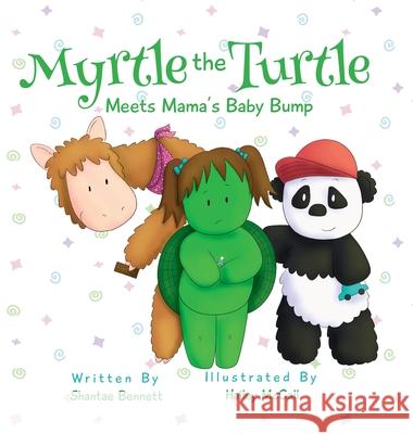 Myrtle the Turtle: Meets Mama's Baby Bump Shantae Bennett, Hailey McCall 9781662832918 Xulon Press