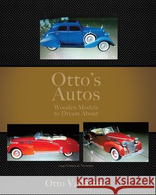 Otto's Autos: Wooden Models to Dream About Otto Vallastro 9781662833243 Xulon Press