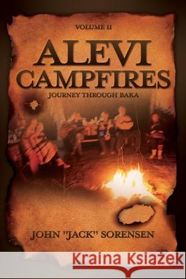 Alevi Campfires Volume II: journey through baka John Jack Sorensen 9781662834486