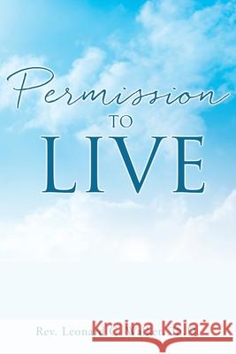 Permission to Live REV Leonard C Walker Th D 9781662834684 Xulon Press