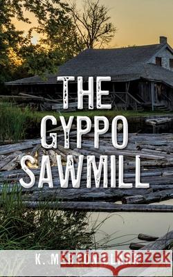 The Gyppo Sawmill K Merton Claar 9781662834813 Xulon Press