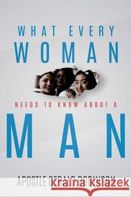 What Every Woman Needs To Know About A Man Gerald Apostle Robinson 9781662835100