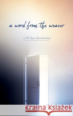 A word from the weaver: a 50 day devotional Bob Weaver 9781662835162