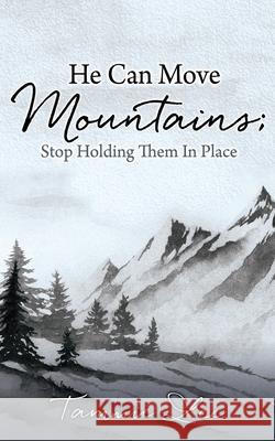 He Can Move Mountains; Stop Holding Them In Place Tammie Lee 9781662835353