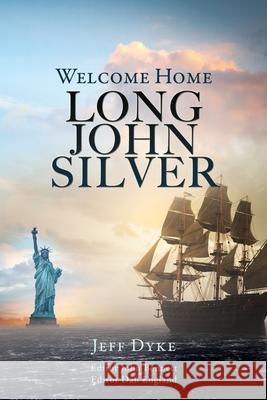 Welcome Home Long John Silver Jeff Dyke John Bennett Dan England 9781662835490 Liberty Hill Publishing