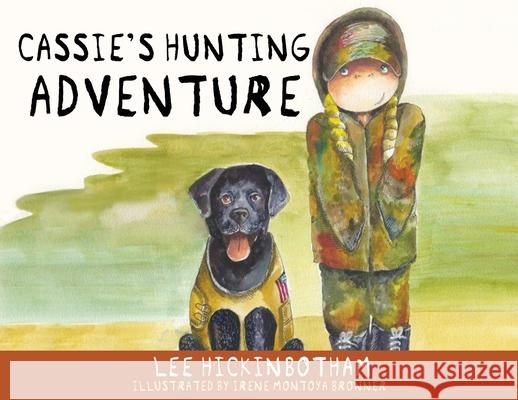 Cassie's Hunting Adventure Lee Hickinbotham, Irene Montoya Bronner 9781662835704 Xulon Press