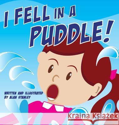 I Fell in a Puddle! Alan Stanley 9781662835988 Xulon Press