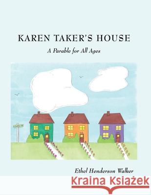 Karen Taker's House: A Parable for All Ages Ethel Henderson Walker 9781662836084 Xulon Press