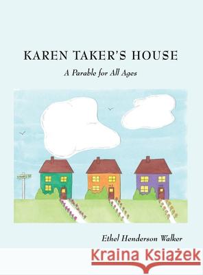 Karen Taker's House: A Parable for All Ages Ethel Henderson Walker 9781662836091 Xulon Press