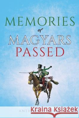 Memories of Magyars Passed Anthony E. Virag 9781662836381 Mill City Press, Inc