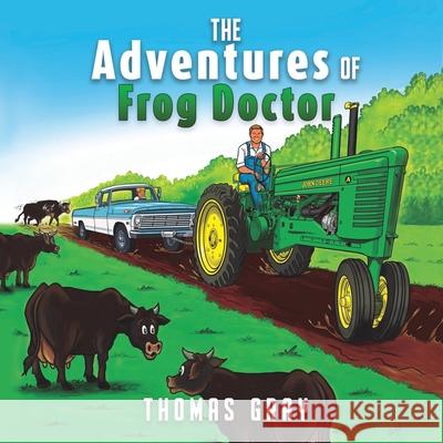 The Adventures of Frog Doctor Thomas Gray 9781662836480