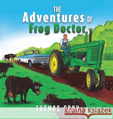 The Adventures of Frog Doctor Thomas Gray 9781662836497