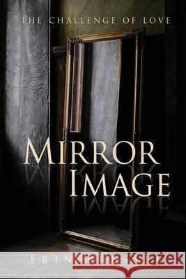 Mirror Image: the challenge of love Erin Pressel 9781662836619 Xulon Press