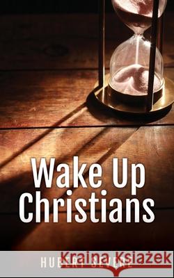 Wake Up Christians Hubert Severe 9781662836701 Xulon Press