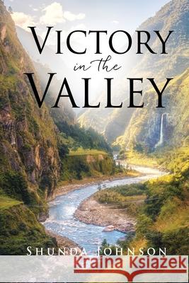 Victory in the Valley Shunda Johnson 9781662836930 Xulon Press